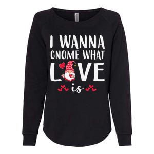 I Wanna Gnome What Love Is Valentine Day Womens California Wash Sweatshirt