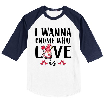 I Wanna Gnome What Love Is Valentine Day Baseball Sleeve Shirt