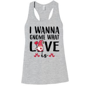 I Wanna Gnome What Love Is Valentine Day Women's Racerback Tank