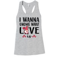 I Wanna Gnome What Love Is Valentine Day Women's Racerback Tank