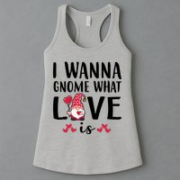 I Wanna Gnome What Love Is Valentine Day Womens Tank Top
