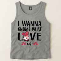 I Wanna Gnome What Love Is Valentine Day Tank Top