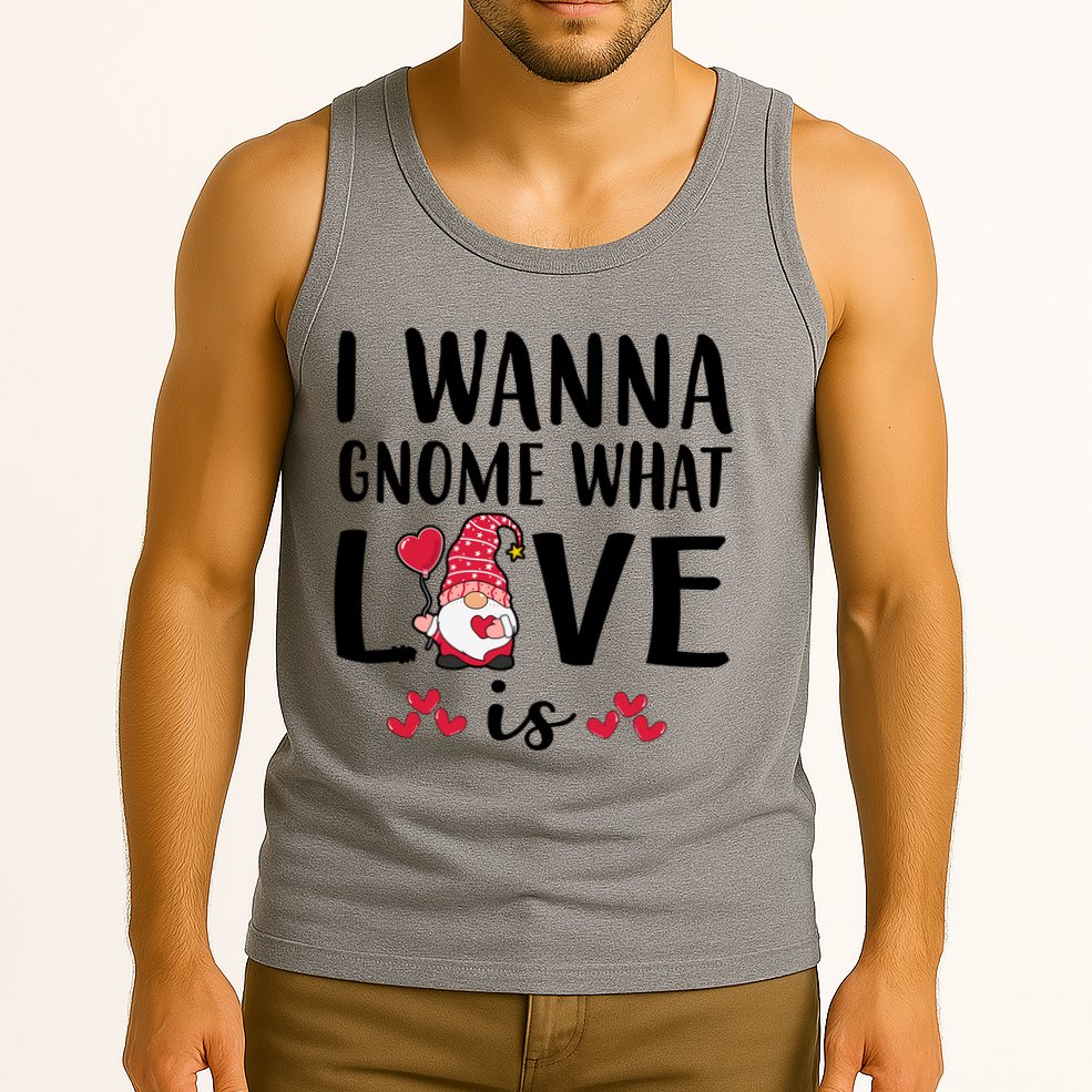 I Wanna Gnome What Love Is Valentine Day Tank Top