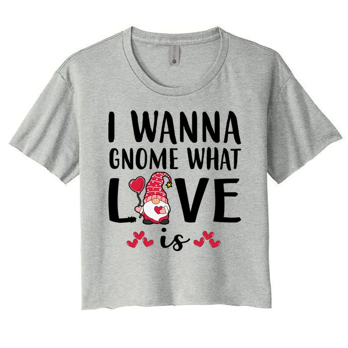 I Wanna Gnome What Love Is Valentine Day Women's Crop Top Tee