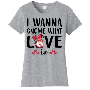 I Wanna Gnome What Love Is Valentine Day Women's T-Shirt