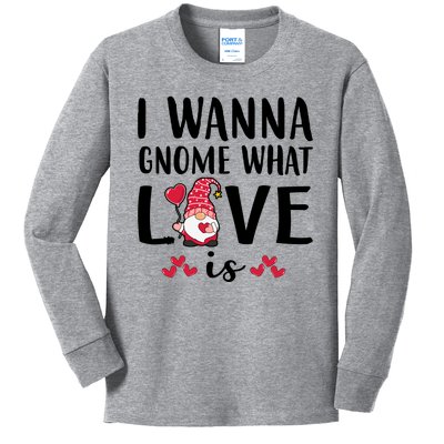 I Wanna Gnome What Love Is Valentine Day Kids Long Sleeve Shirt