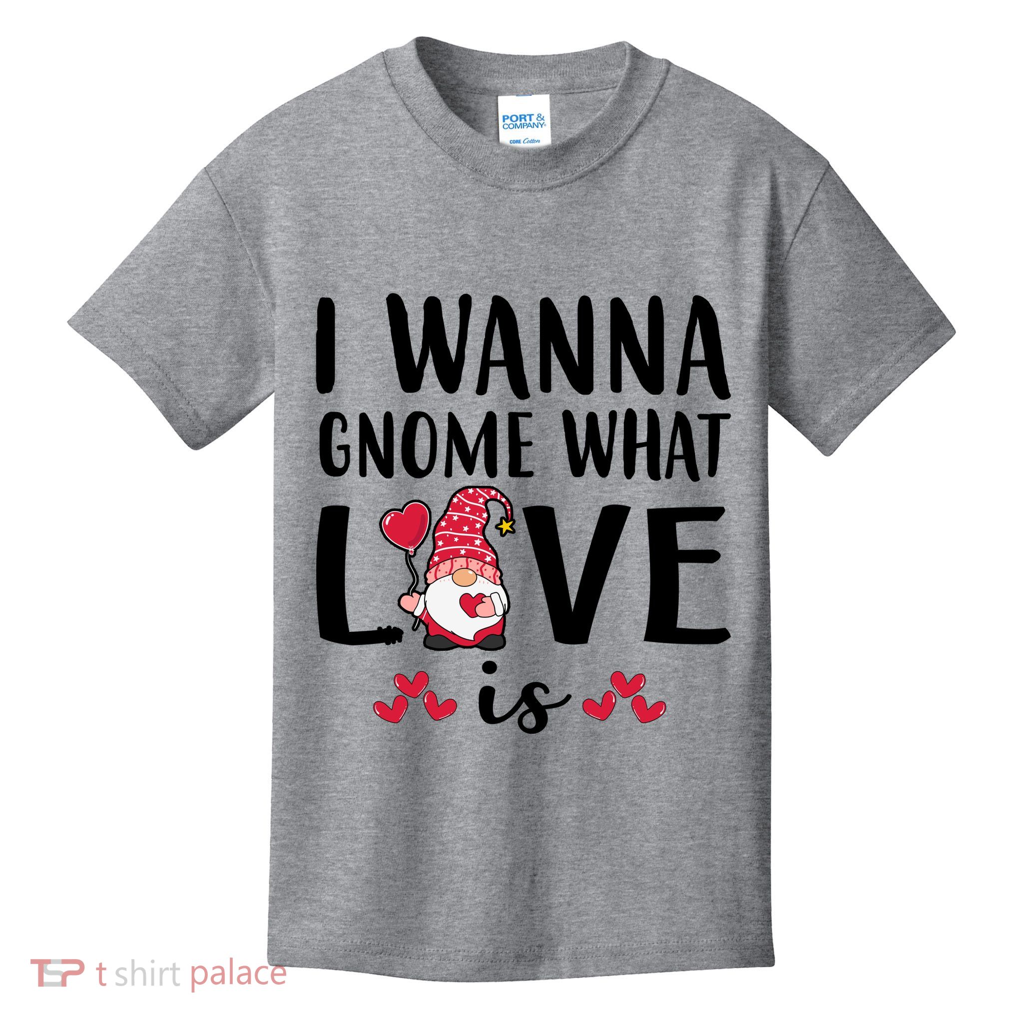 I Wanna Gnome What Love Is Valentine Day Kids T-Shirt