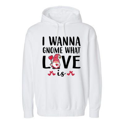 I Wanna Gnome What Love Is Valentine Day Garment-Dyed Fleece Hoodie