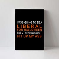 I Was Going To Be A Liberal For Halloween Canvas