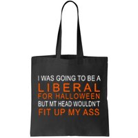 I Was Going To Be A Liberal For Halloween Tote Bag