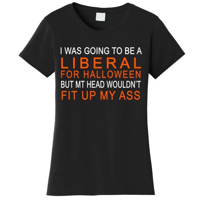 I Was Going To Be A Liberal For Halloween Women's T-Shirt