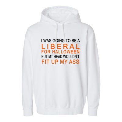 I Was Going To Be A Liberal For Halloween Garment-Dyed Fleece Hoodie