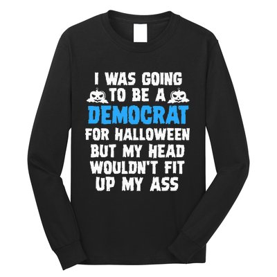 I Was Going To Be A Democrat For Halloween Funny Gift Long Sleeve Shirt