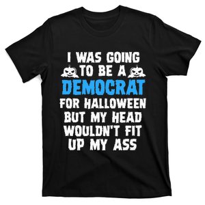 I Was Going To Be A Democrat For Halloween Funny Gift T-Shirt