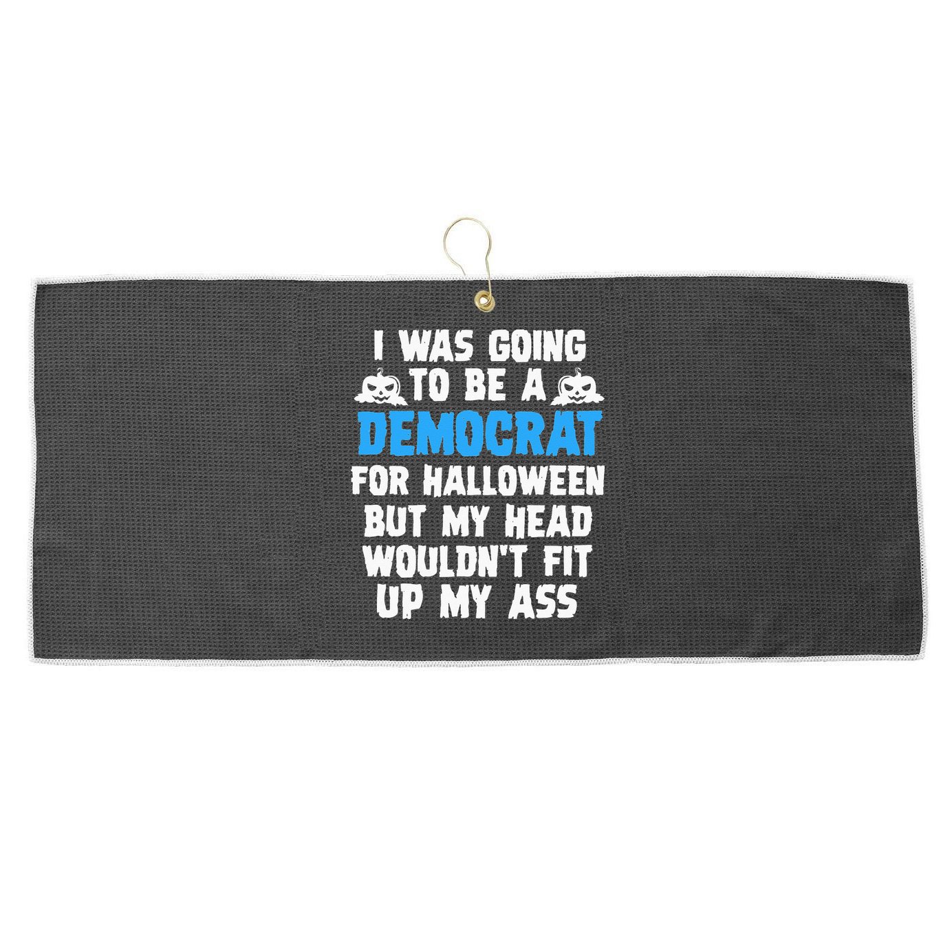 I Was Going To Be A Democrat For Halloween Funny Gift Large Microfiber Waffle Golf Towel