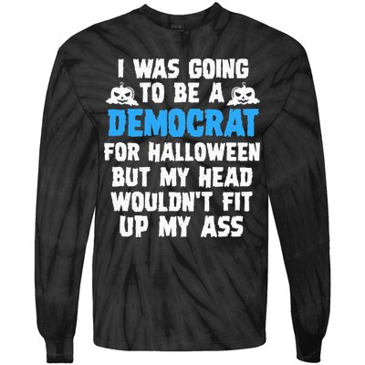 I Was Going To Be A Democrat For Halloween Funny Gift Tie-Dye Long Sleeve Shirt