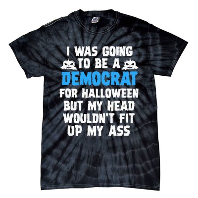 I Was Going To Be A Democrat For Halloween Funny Gift Tie-Dye T-Shirt