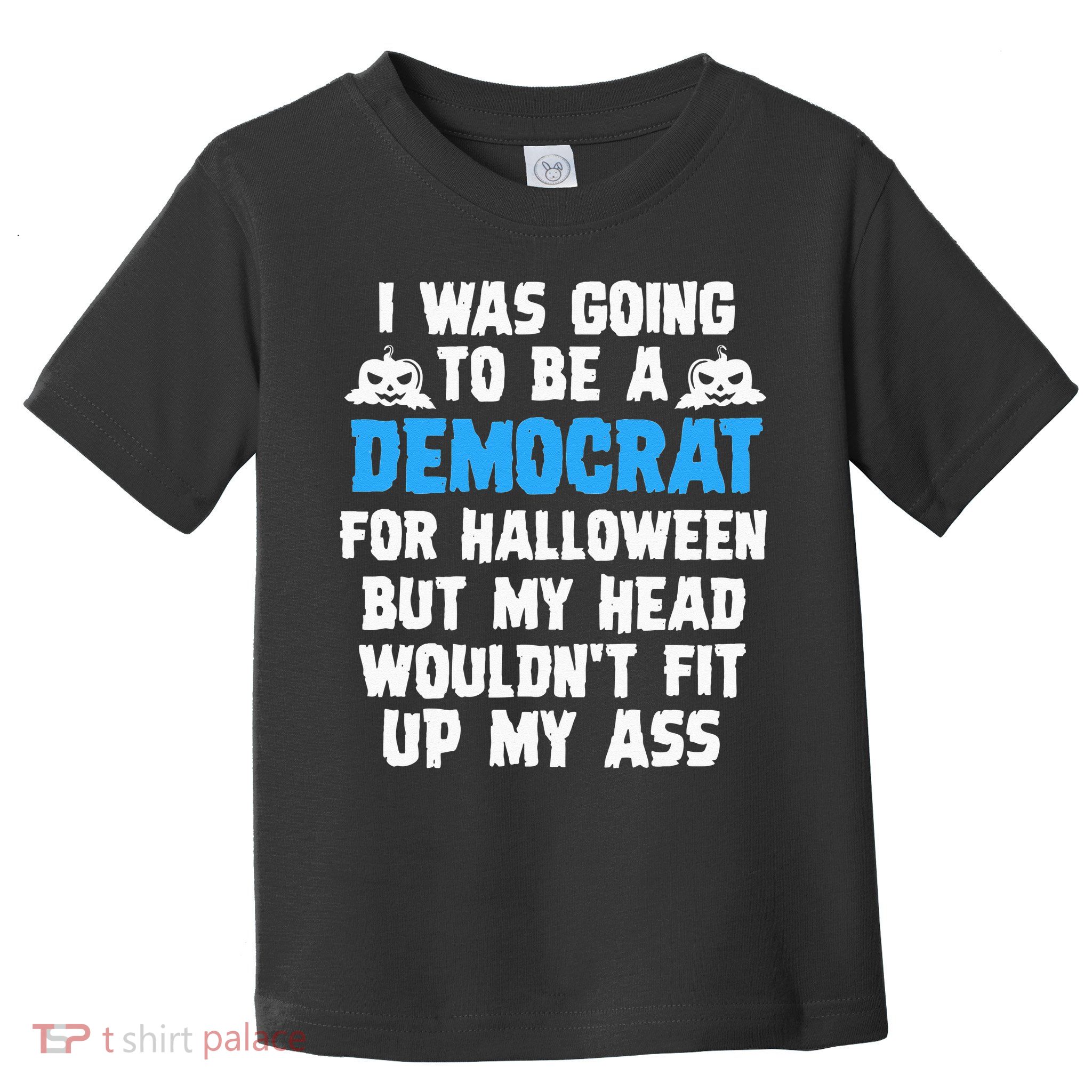 I Was Going To Be A Democrat For Halloween Funny Gift Toddler T-Shirt