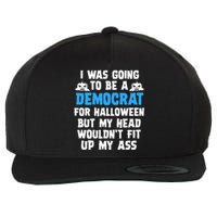 I Was Going To Be A Democrat For Halloween Funny Gift Wool Snapback Cap