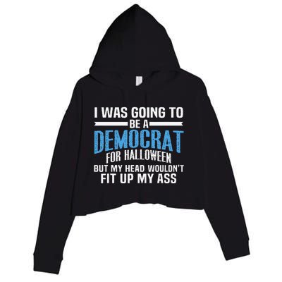 I Was Going To Be A Democrat For Halloween Political Crop Fleece Hoodie