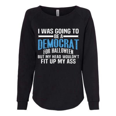 I Was Going To Be A Democrat For Halloween Political Womens California Wash Sweatshirt