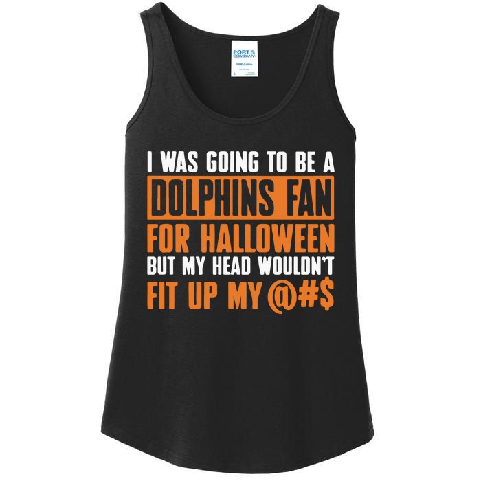 I Was Going To Be A Dolphins Fan For Halloween But My Head Wouldnt Fit Up My Ladies Essential Tank