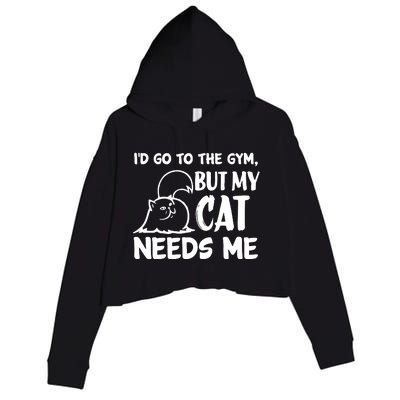 I Would Go To The Gym But My Cat Needs Me Cat Crop Fleece Hoodie