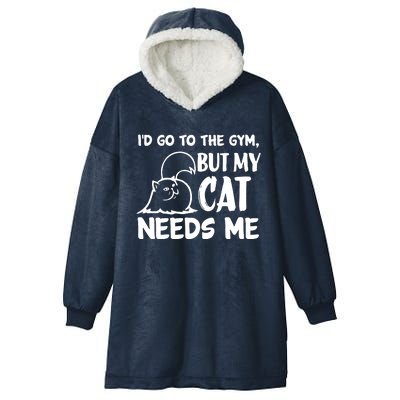 I Would Go To The Gym But My Cat Needs Me Cat Hooded Wearable Blanket