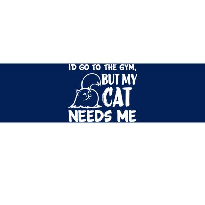 I Would Go To The Gym But My Cat Needs Me Cat Bumper Sticker