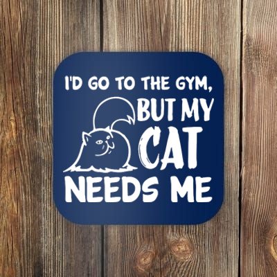 I Would Go To The Gym But My Cat Needs Me Cat Coaster