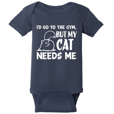 I Would Go To The Gym But My Cat Needs Me Cat Baby Bodysuit