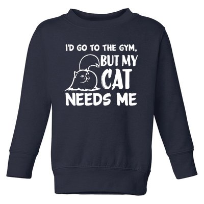 I Would Go To The Gym But My Cat Needs Me Cat Toddler Sweatshirt