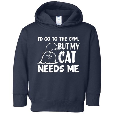 I Would Go To The Gym But My Cat Needs Me Cat Toddler Hoodie