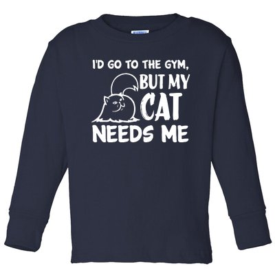 I Would Go To The Gym But My Cat Needs Me Cat Toddler Long Sleeve Shirt