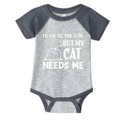 I Would Go To The Gym But My Cat Needs Me Cat Infant Baby Jersey Bodysuit