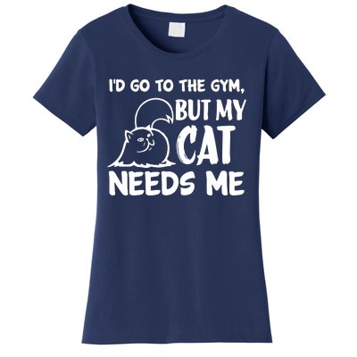 I Would Go To The Gym But My Cat Needs Me Cat Women's T-Shirt