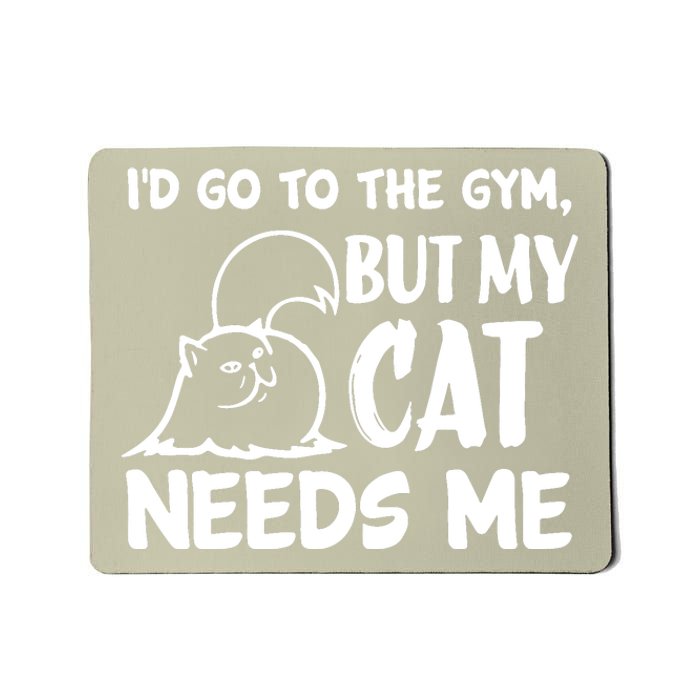 I Would Go To The Gym But My Cat Needs Me Cat Mousepad