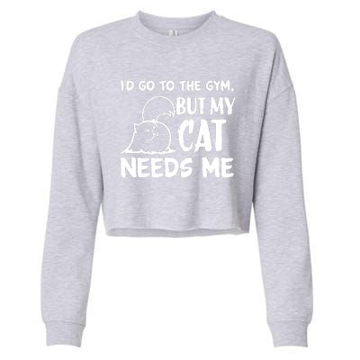 I Would Go To The Gym But My Cat Needs Me Cat Cropped Pullover Crew