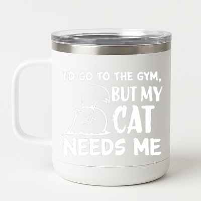 I Would Go To The Gym But My Cat Needs Me Cat 12 oz Stainless Steel Tumbler Cup