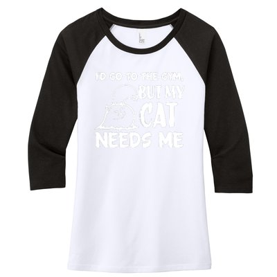 I Would Go To The Gym But My Cat Needs Me Cat Women's Tri-Blend 3/4-Sleeve Raglan Shirt