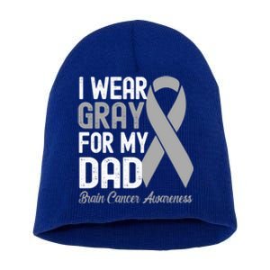 I Wear Gray For My Dad Brain Cancer Awareness Gift Short Acrylic Beanie