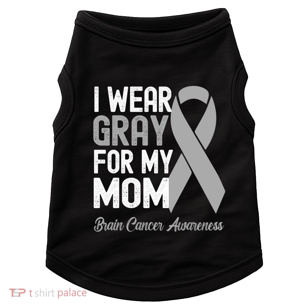 I Wear Gray For My Mom Brain Cancer Awareness Cool Gift Doggie Tank