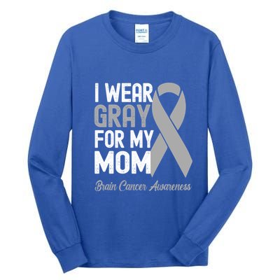I Wear Gray For My Mom Brain Cancer Awareness Cool Gift Tall Long Sleeve T-Shirt