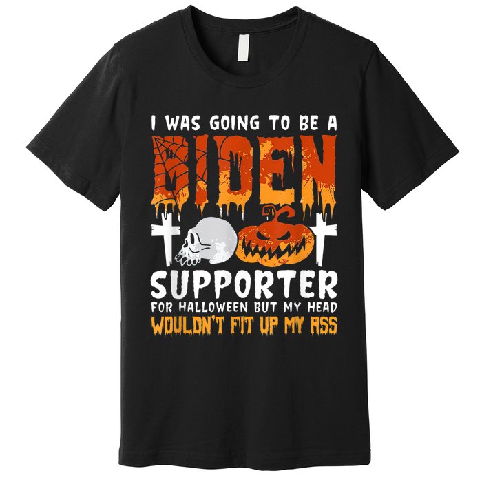 I Was Going To Be A Biden Supporter For Halloween Premium T-Shirt