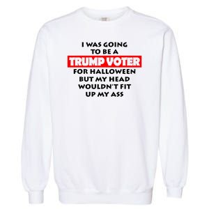 I Was Going To Be A Trump Voter For Halloween Garment-Dyed Sweatshirt