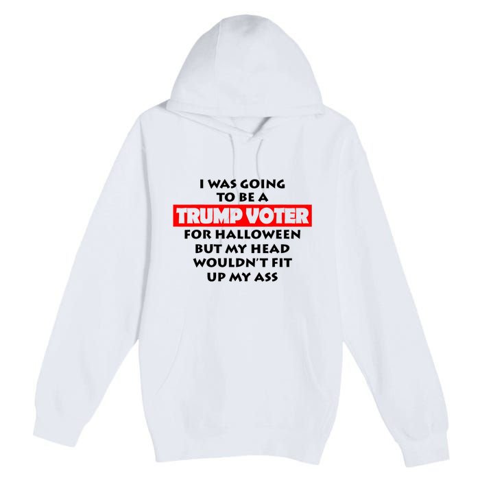 I Was Going To Be A Trump Voter For Halloween Premium Pullover Hoodie