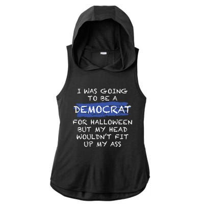 I Was Going To Be A Democrat For Halloween But My Head Woul Don't Fit Up My Ass Ladies PosiCharge Tri-Blend Wicking Draft Hoodie Tank