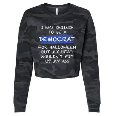 I Was Going To Be A Democrat For Halloween But My Head Woul Don't Fit Up My Ass Cropped Pullover Crew