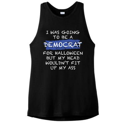 I Was Going To Be A Democrat For Halloween But My Head Woul Don't Fit Up My Ass Ladies PosiCharge Tri-Blend Wicking Tank