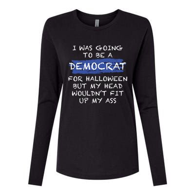 I Was Going To Be A Democrat For Halloween But My Head Woul Don't Fit Up My Ass Womens Cotton Relaxed Long Sleeve T-Shirt